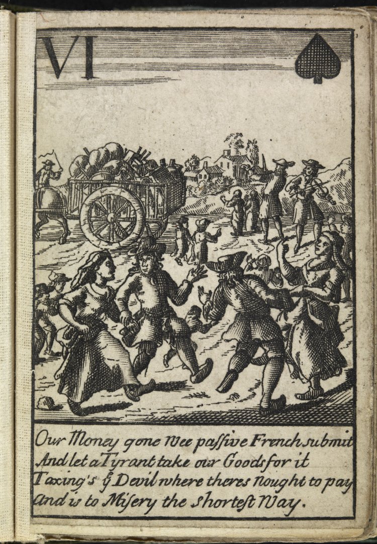 The six of spades from a set of cards illustrating the Duke of Marlborough's campaign in the War of the Spanish Succession. The image is of French peasants dancing while their goods are carted away to pay taxes for the king's wars The six of spades from a set of cards illustrating the Duke of Marlborough's campaign in the War of the Spanish Succession. The image is of French peasants dancing while their goods are carted away to pay taxes for the king's wars